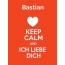 Bastian - keep calm and Ich liebe Dich!