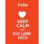 Felin - keep calm and Ich liebe Dich!