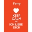 Ferry - keep calm and Ich liebe Dich!