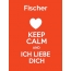 Fischer - keep calm and Ich liebe Dich!