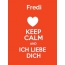Fredi - keep calm and Ich liebe Dich!