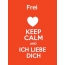Frei - keep calm and Ich liebe Dich!