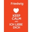 Friedwig - keep calm and Ich liebe Dich!