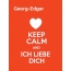 Georg-Edgar - keep calm and Ich liebe Dich!