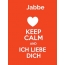 Jabbe - keep calm and Ich liebe Dich!