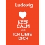 Ludowig - keep calm and Ich liebe Dich!