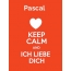 Pascal - keep calm and Ich liebe Dich!