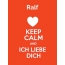 Ralf - keep calm and Ich liebe Dich!