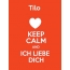 Tilo - keep calm and Ich liebe Dich!