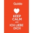 Guido - keep calm and Ich liebe Dich!