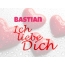 Bastian, Ich liebe Dich!
