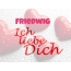 Friedwig, Ich liebe Dich!