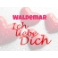 Waldemar, Ich liebe Dich!