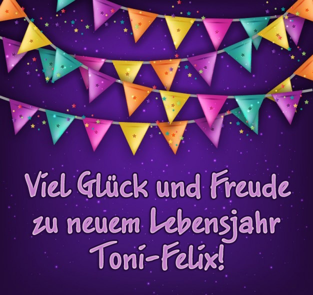 Viel Glck und Freude zu neuen Lebensjahr, Toni-Felix!