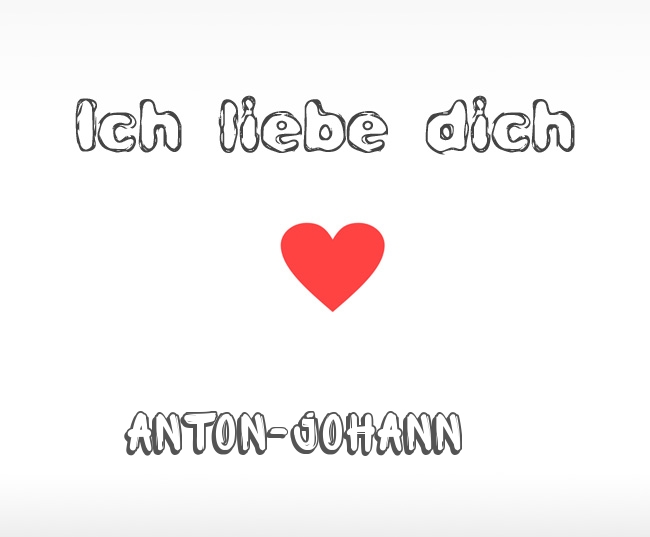 Ich liebe dich Anton-Johann